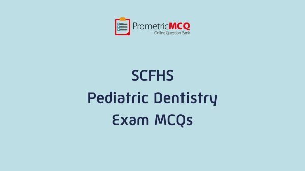 SCFHS Pediatric Dentistry Exam MCQs SCFHS Pediatric Dentistry Exam MCQs