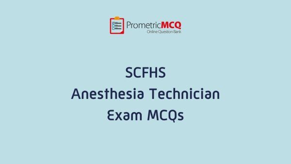 SCFHS Anesthesia Technician Exam MCQs SCFHS Anesthesia Technician Exam MCQs