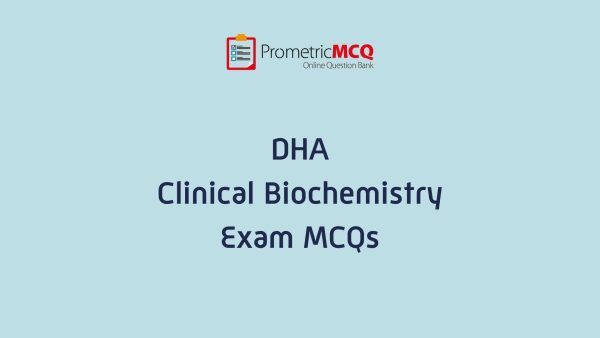 DHA Clinical Biochemistry Exam MCQs DHA Clinical Biochemistry Exam MCQs